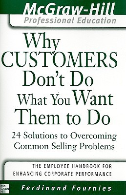 Book Why Customers Don't Do What You Want Them to Do : 24 Solutions to Common Selling Problems free