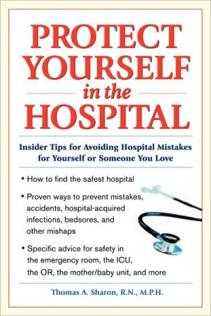 Book Protect Yourself in the Hospital: Insider Tips for Avoiding Hospital Mistakes for Yourself or Someone You Love (CLS.EDUCATION) free