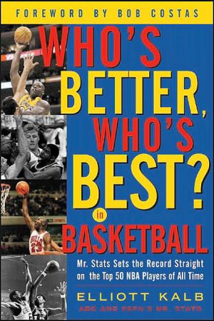 Book Who's Better, Who's Best in Basketball?: Mr Stats Sets the Record Straight on the Top 50 NBA Players of All Time free