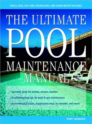Book The Ultimate Pool Maintenance Manual: Spas, Pools, Hot Tubs, Rockscapes, and Other Water Features, 2nd Edition free