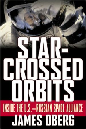 Book Star-Crossed Orbits: Inside The U.S.-Russian Space Alliance free Book Star-Crossed Orbits: Inside The U.S.-Russian Space Alliance free