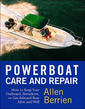 Book Powerboat Care and Repair : How to Keep Your Outboard, Sterndrive, or Gas-Inboard Boat Alive and Well free