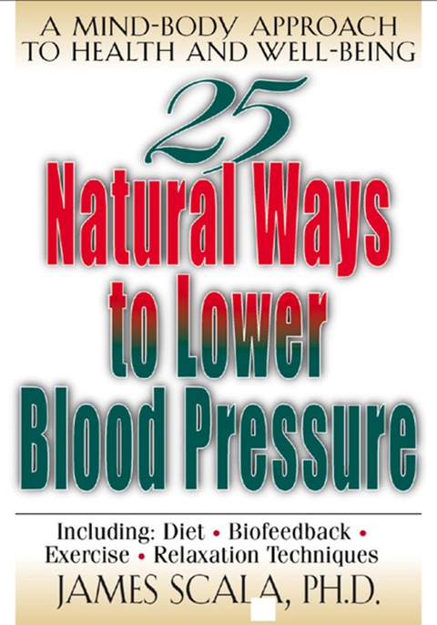 Book 25 Natural Ways To Lower Blood Pressure: A Mind-body Approach to Health and Well-being free