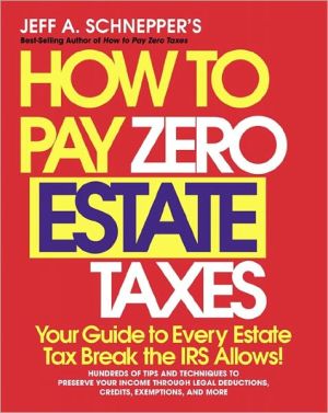 Book How To Pay Zero Estate Taxes: Your Guide to Every Estate Tax Break the IRS Allows free