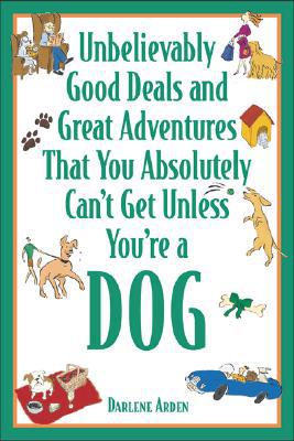 Book Unbelievably Good Deals and Great Adventures That You Absolutely Can't Get Unless You're a Dog (Unbelievably Good Deals & Great Adventures That You Absolutely Can'tget Unless You're a Dog) free
