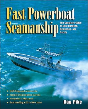 Book Fast Powerboat Seamanship : The Complete Guide to Boat Handling, Navigation, and Safety free