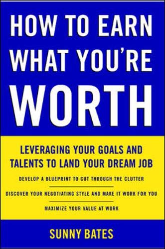 Book How to Earn What You're Worth: Leveraging Your Goals and Talents to Land Your Dream Job free