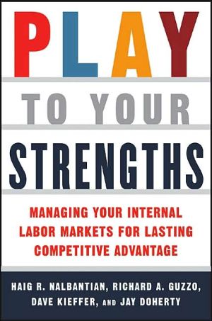 Book Play to Your Strengths: Managing Your Internal Labor Markets for Lasting Competitive Advantage free
