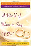 Book A World of Ways to Say "I Do" : Unique Vows, Readings, and Poems to Make Your Wedding Day Your Own free