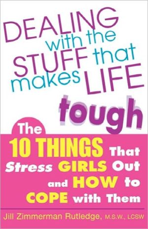 Book Dealing with the Stuff That Makes Life Tough : The 10 Things That Stress Girls Out and How to Cope with Them free