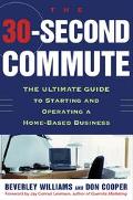 Book The 30 Second Commute : The Ultimate Guide to Starting and Operating a Home-Based Business free