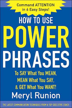 Book How to Use Power Phrases to Say What You Mean, Mean What You Say, & Get What You Want free