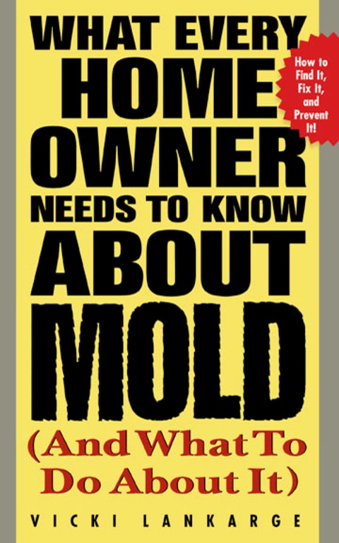 Book What Every Home Owner Needs to Know About Mold and What to Do About It free