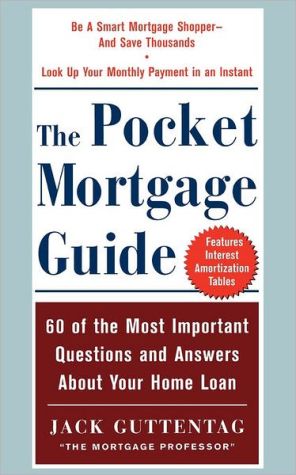 Book The Pocket Mortgage Guide: 60 of the Most Important Questions and Answers About Your Home Loan - Plus Interest Amortization Tab free