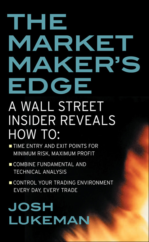 Book The Market Maker's Edge: A Wall Street Insider Reveals How to: Time Entry and Exit Points for Minimum Risk, Maximum Profit; Combine Fundamental and Technical ... Trading Environment Every Day, Every Trade free