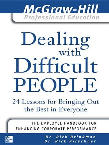 Book Dealing with Difficult People: 24 lessons for Bringing Out the Best in Everyone (The McGraw-Hill Professional Education Series) free