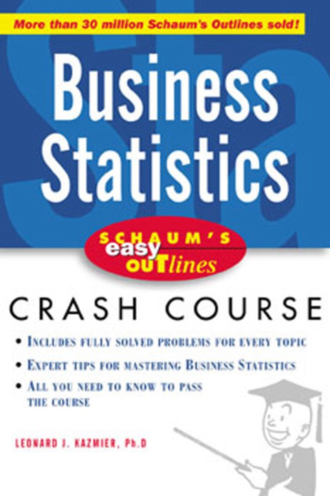 Book Schaum's Easy Outline of Busines Statistics: Based on Schaum's Outline of Theory and Problems of Business Statistics, Third Edition free