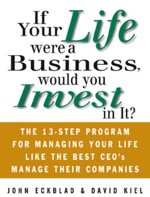 Book If Your Life Were a Business, Would You Invest In It?: The 13-Step Program for Managing Your Life Like the Best CEO's Manage Their Companies free