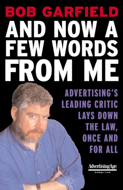 Book And Now a Few Words From Me: Advertising's Leading Critic Lays Down the Law, Once and For All (The Advertising Age Series) free