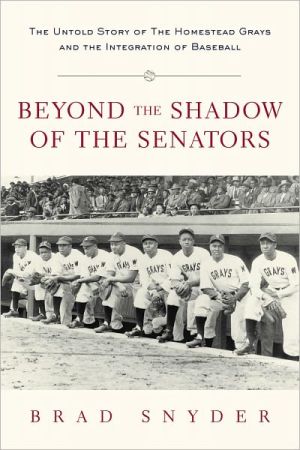 Book Beyond The Shadow Of The Senators: The Untold Story Of The Homestead Grays And The Integration Of Baseball free