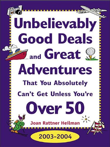Book Unbelievably Good Deals and Great Adventures That You Absolutely Can't Get Unless You're Over 50 free