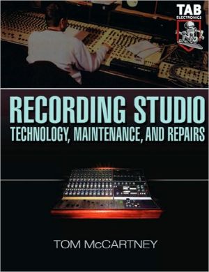 Book Recording Studio Technology, Maintenance, and Repairs : Everything You Need to Properly Care for Your Equipment free