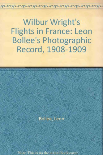 Book Wilbur Wright's Flights in France: Leon Bollee's Photographic Record, 1908-1909 free