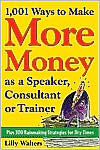 Book 1,001 Ways to Make More Money as a Speaker, Consultant or Trainer: Plus 300 Rainmaking Strategies for Dry Times free