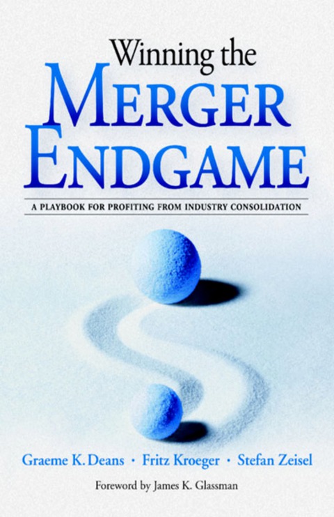 Book Winning the Merger Endgame: A Playbook for Profiting From Industry Consolidation free