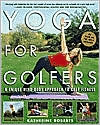 Book Yoga for Golfers : A Unique Mind-Body Approach to Golf Fitness free