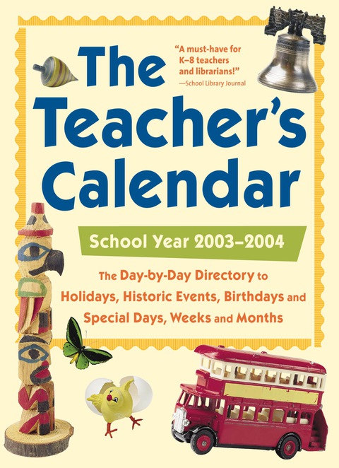 Book The Teacher's Calendar, School Year 2003-2004: The Day-By-Day Directory to Holidays, Historical Events, Birthdays and Special Days, Weeks and Months (Teacher's ... Historic Events, Birthdays & Special Days) free