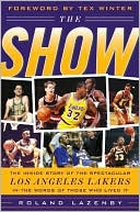 Book The Show: The Inside Story of the Spectacular Los Angeles Lakers in the Words of Those Who Lived It free