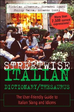 Book Streetwise Italian Dictionary/Thesaurus: The User-Friendly Guide to Italian Slang and Idioms (Streetwise Series) free