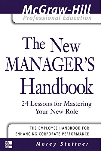 Book The New Manager's Handbook: 24 Lessons for Mastering Your New Role (The McGraw-Hill Professional Education Series) free
