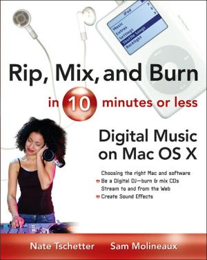 Book Rip, Mix and Burn in 10 Minutes or Less : Digital Music on the Mac OS X free
