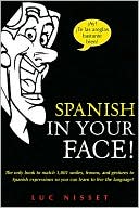 Book Spanish in Your Face!: The Only Book to Match 1,001 Smiles, Frowns, Laugh, and Gestures so You Learn to Live the Language free