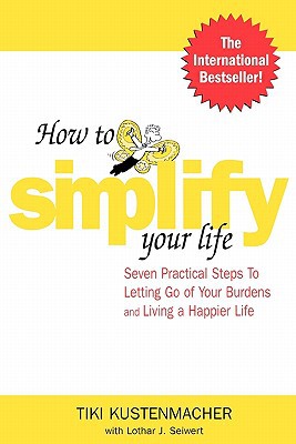 Book How to Simplify Your Life : Seven Practical Steps to Letting Go of Your Burdens and Living a Happier Life free