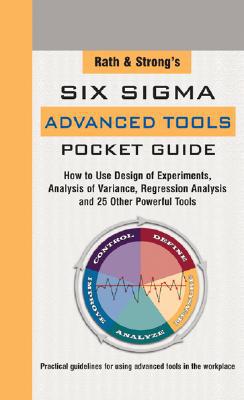 Book Rath & Strong's Six Sigma Advanced Tools Pocket Guide: How to Use Design Experiments, Analysis of Variance, Regression Analysis and 25 Other Powerful Tools free