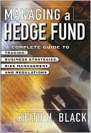 Book Managing a Hedge Fund: A Complete Guide to Trading, Business Strategies, Risk Management, and Regulations free