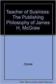 Book Teacher Of Business: The Publishing Philosophy Of James H. Mcgraw free