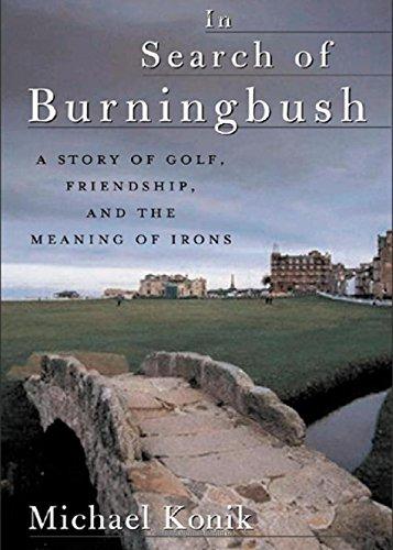 Book In Search of Burningbush: A Story of Golf, Friendship and the Meaning of Irons free