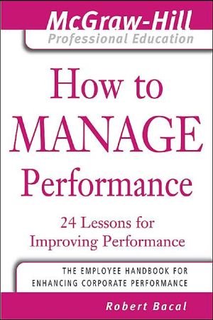 Book How to Manage Performance : 24 Lessons for Improving Performance (The McGraw-Hill Professional Education Series) free