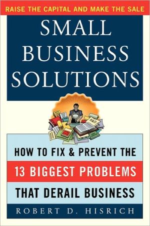 Book Small Business Solutions: How to Fix and Prevent the 13 Biggest Problems That Derail Business free