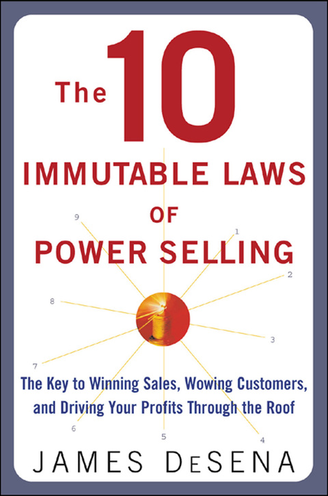 Book The 10 Immutable Laws of Power Selling: The Key to Winning Sales, Wowing Customers, and Driving Profits Through the Roof: The Key to Winning Sales, Wowing ... and Driving Profits Through the Roof free