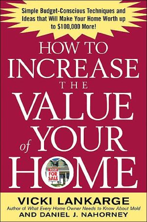 Book How to Increase the Value of Your Home: Simple, Budget-Conscious Techniques and Ideas That Will Make Your Home Worth Up to $100,000 More! (CLS.EDUCATION) free