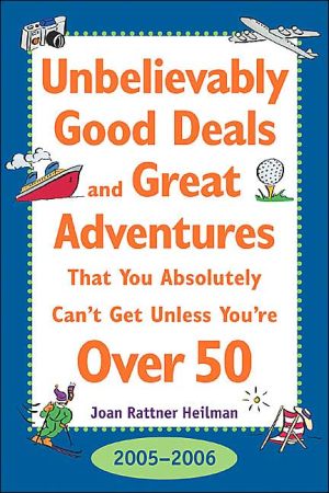 Book Unbelievably Good Deals and Great Adventures That You Absolutely Can't Get Unless You're over 50, 2005-2006 (Unbelievably Good Deals and Great Adventures ... Absolutely Can't Get Unless You're over 50) free