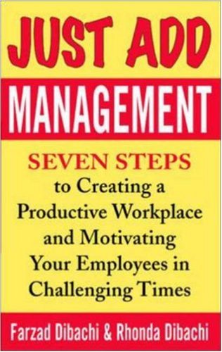 Book Just Add Management: Seven Steps to Creating a Productive Workplace and Motivating Your Employees in Challenging Times free