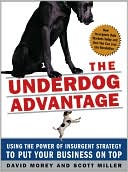 Book The Underdog Advantage: Using the Power of Insurgent Strategy to Put Your Business on Top free