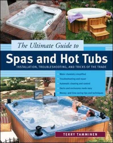 Book The Ultimate Guide to Spas and Hot Tubs : Troubleshooting and Tricks of the Trade free