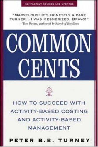 Book Common Cents: How to Succeed with Activity-Based Costing and Activity-Based Management free
